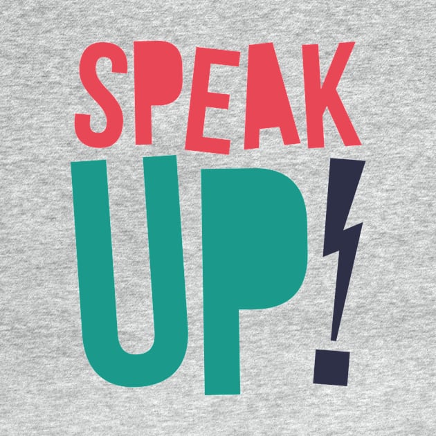 Speak Up - Funny Typography Art T shirt by VomHaus